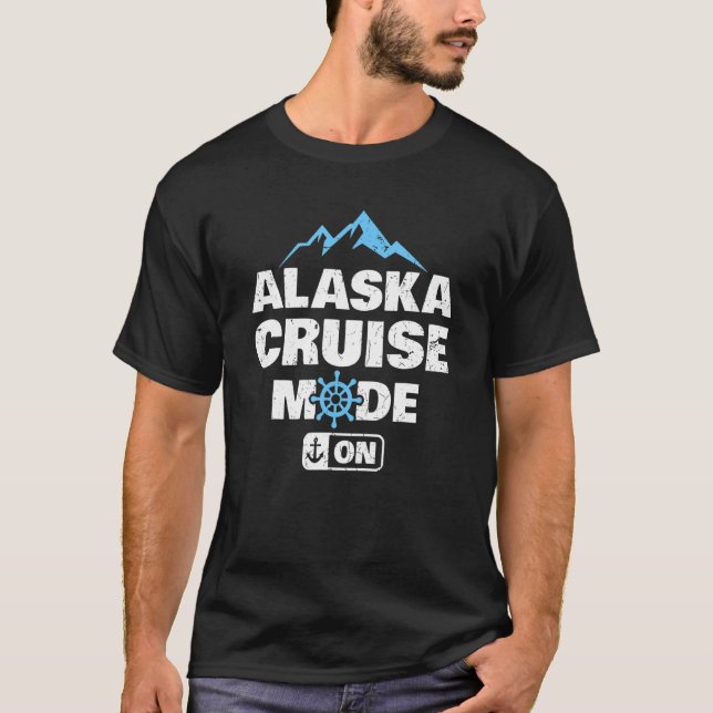 Alaska Cruise Mode On Family Summer Vacation Trave T-Shirt (Front)