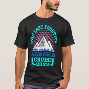 Alaska Cruise Ship Essential 2023 The Last Frontie T-Shirt