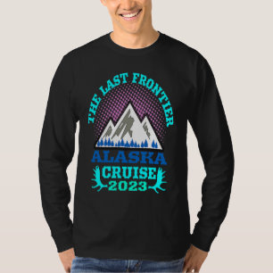 Alaska Cruise Ship Essential 2023 The Last Frontie T-Shirt