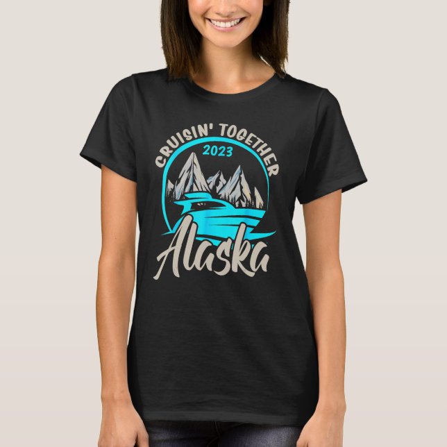 Alaska Cruising Together 2023 Alaskan Cruise Famil T-Shirt (Front)