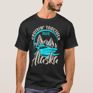 Alaska Cruising Together 2023 Alaskan Cruise Famil T-Shirt