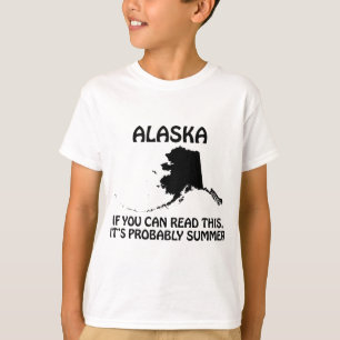 Alaska - If You Can Read This It's Probably Summer T-Shirt