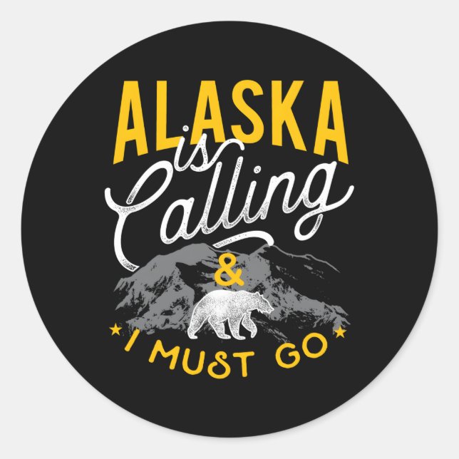 Alaska Is Calling And I Must Go Adventure Classic Round Sticker (Front)