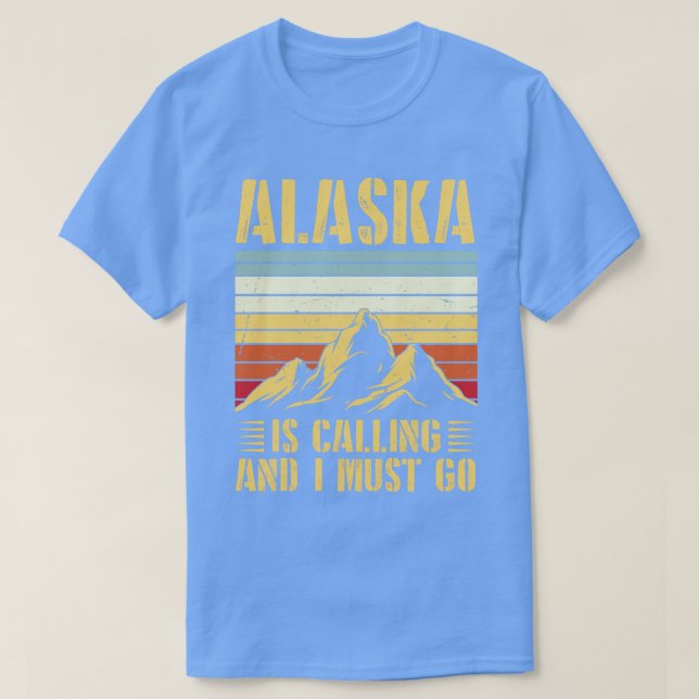 Alaska Is Calling And I Must Go Alaska Lovers Vint T-Shirt (Design Front)