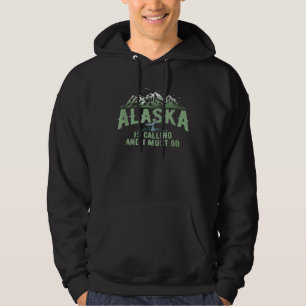 Alaska Is Calling And I Must Go Camping  Green Hoodie