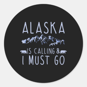 Alaska Is Calling And I Must Go Cool Hiking Lover  Classic Round Sticker