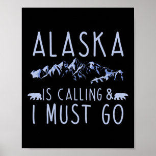Alaska Is Calling And I Must Go Cool Hiking Lover  Poster