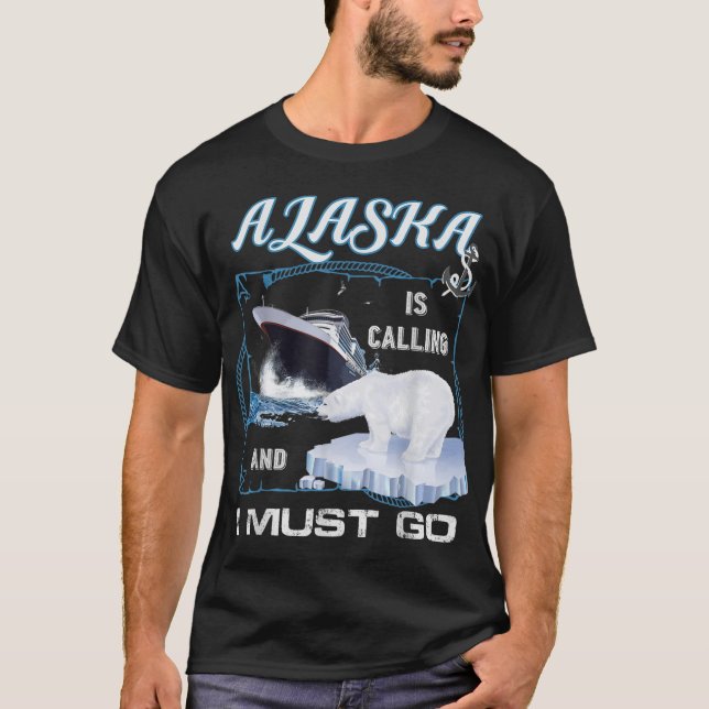 Alaska is Calling and I Must Go - Funny Cruising T-Shirt (Front)