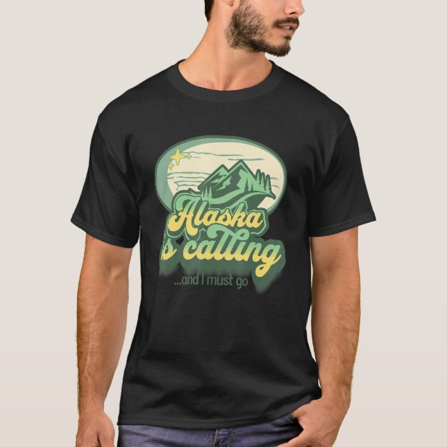Alaska is Calling and I Must Go  State Quote Vacat T-Shirt (Front)