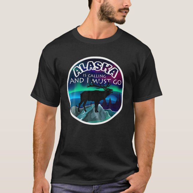 Alaska Is Calling And I Must Go T-Shirt (Front)