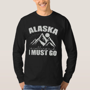 Alaska is calling and I must go USA America T-Shirt