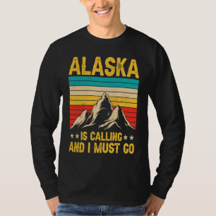 Alaska Is Calling Funny Men Women Alaska Clothing T-Shirt