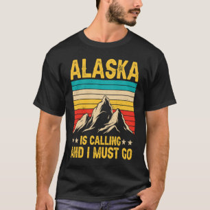 Alaska Is Calling Funny Men Women Alaska Clothing T-Shirt