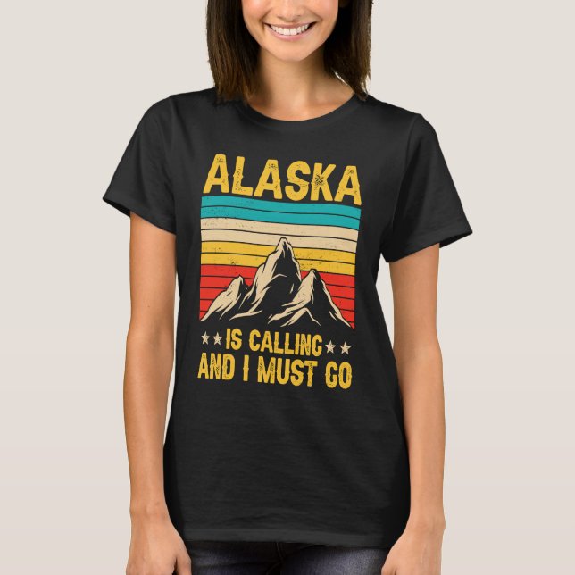 Alaska Is Calling Funny Men Women Alaska Clothing T-Shirt (Front)