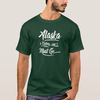 Alaska is Calling I Must Go Hand lettering T-Shirt