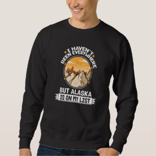 Alaska Is On My List Mountain Hiking Summit Hiker  Sweatshirt