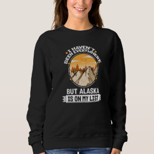 Alaska Is On My List Mountain Hiking Summit Hiker  Sweatshirt