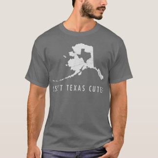 Alaska  Isnt Texas Cute Funny Map  Gift  T-Shirt