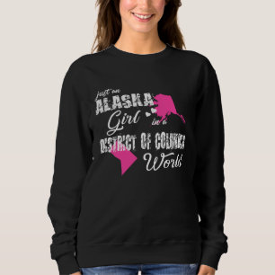 Alaska  Just an Alaska girl in a District of Colum Sweatshirt