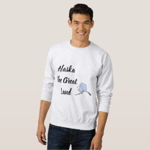 Alaska The Great Land Sweatshirt