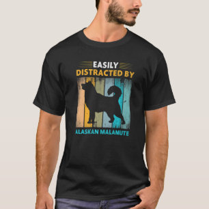 Alaskan Malamute  Easily Distracted by Dogs T-Shirt