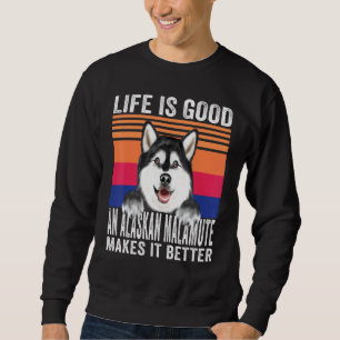 Alaskan Malamutes Makes Your Life Good Vintage Sweatshirt
