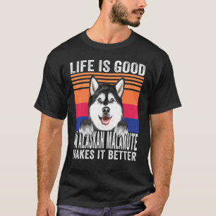 Alaskan Malamutes Makes Your Life Good Vintage T-Shirt
