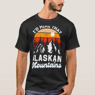 Alaskan Mountains I'd Hike That Funny Nature Retro T-Shirt