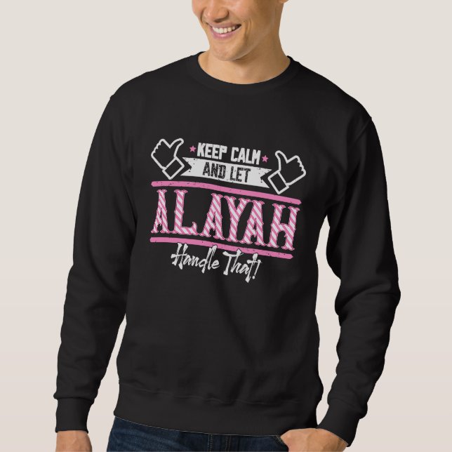 Alayah Keep Calm and let Alayah Handle that Sweatshirt (Front)