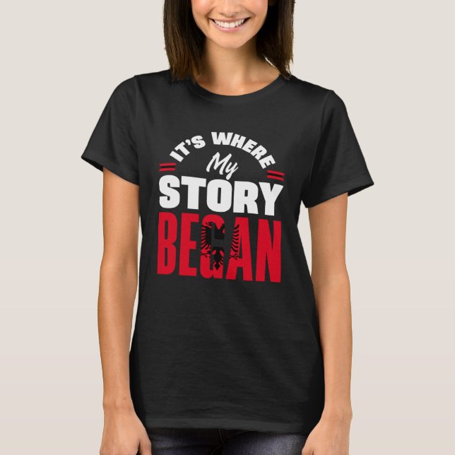 Albanian Albania Albanian Flag Its Where My Story  T-Shirt (Front)