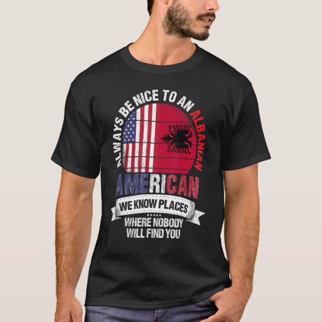 Albanian American We Know Places Where Albania Fla T-Shirt (Front)