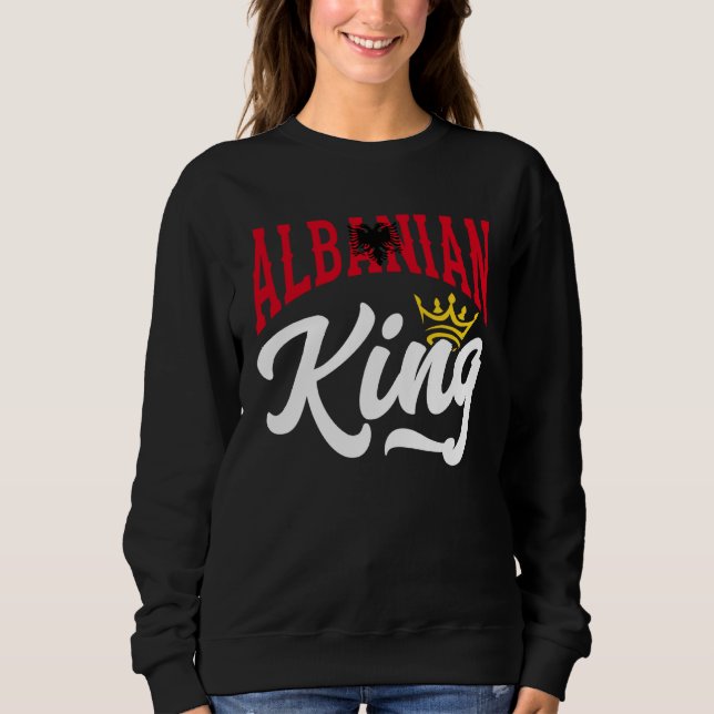 Albanian King Albanian Albania Albanian Flag Sweatshirt (Front)