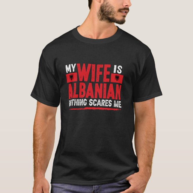 Albanian Wife Nothing Scares Me Wife Albania T-Shirt (Front)