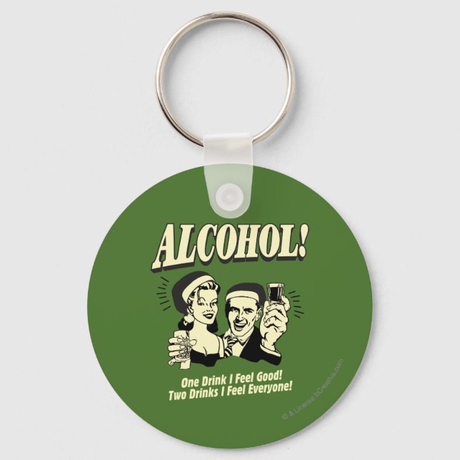 Alchohol: One Drink I feel Good Key Ring (Front)