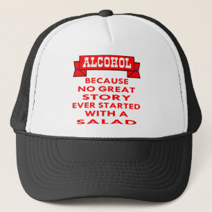 Alcohol Because No Great Story Ever Started With A Trucker Hat
