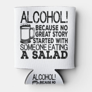 Alcohol! Because No Great Story Started With Someo Can Cooler