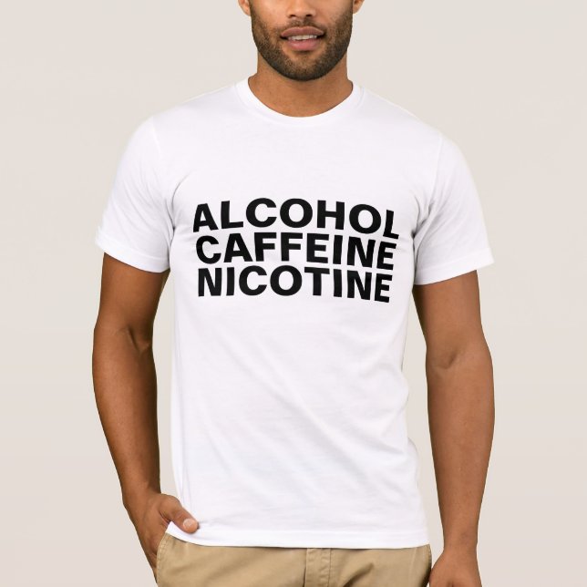 Alcohol Caffeine Nicotine T-Shirts (Front)