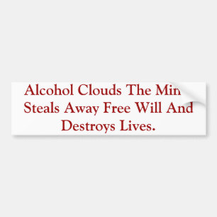 Alcohol Clouds The Mind & Destroys Lives. Bumper Sticker
