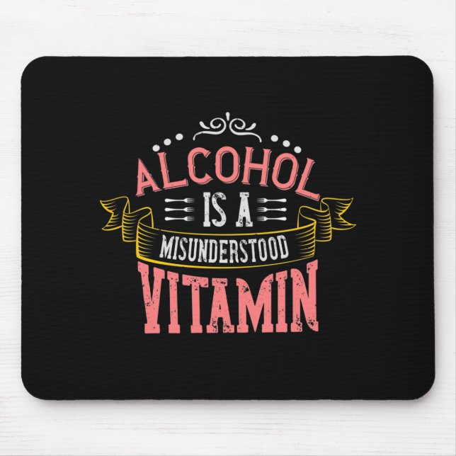 Alcohol Is A Misunderstood Vitamin Mouse Pad (Front)