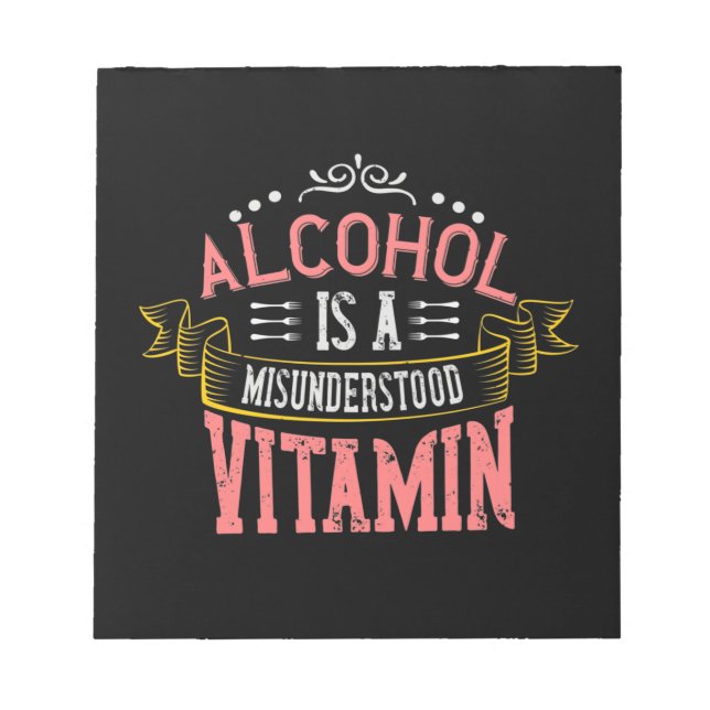 Alcohol Is A Misunderstood Vitamin Notepad (Front)