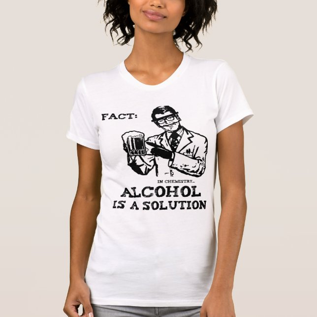 Alcohol is a Solution in Chemistry T-Shirt (Front)