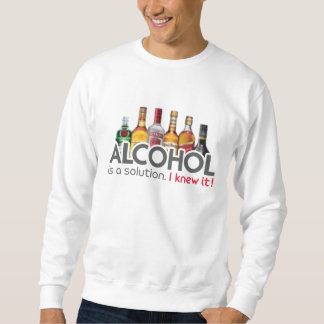 Alcohol Is A Solution Sweatshirt