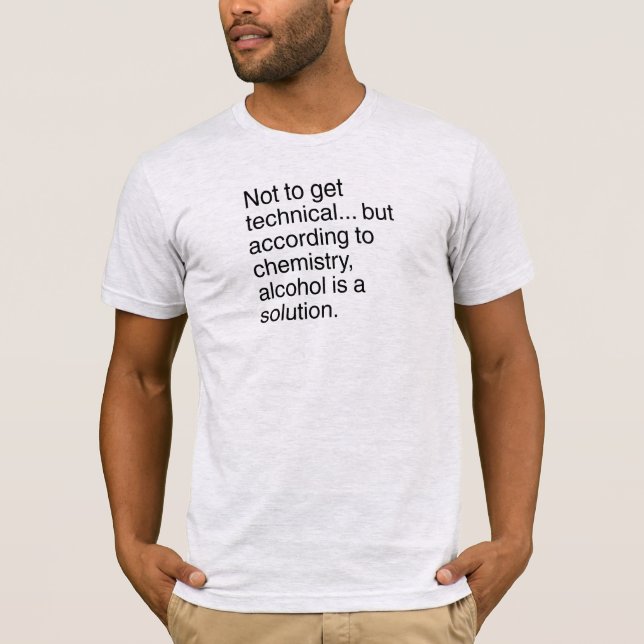 Alcohol is a solution T-Shirt (Front)