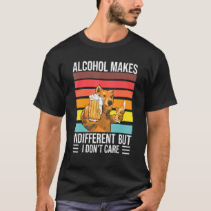 Alcohol Makes Indifferent But I Dont Care   Beer T-Shirt