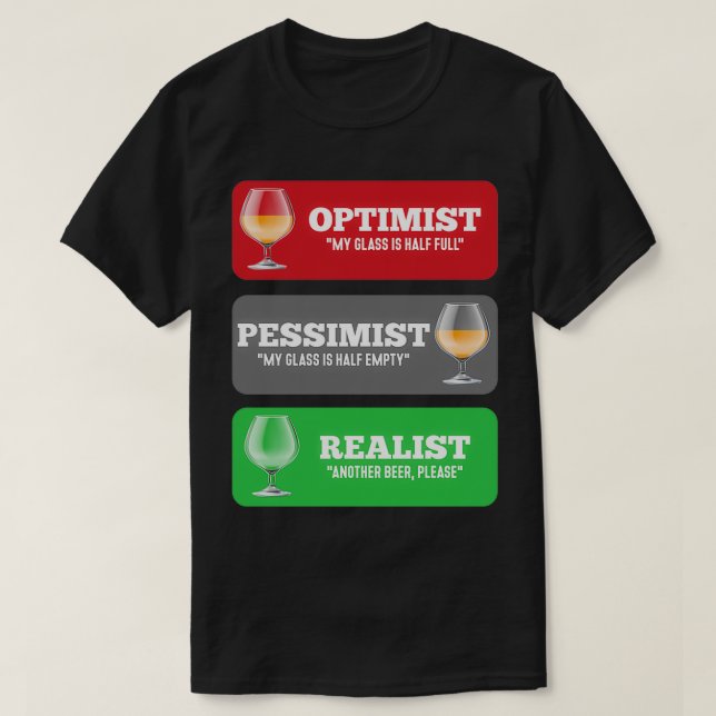 Alcohol Optimist Pessimist Realist Funny Beer desi T-Shirt (Design Front)