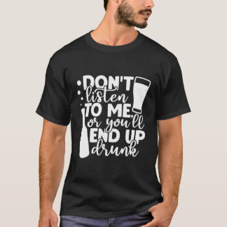 Alcohol Party You'Ll End Up Drunk Funny Gifts For  T-Shirt