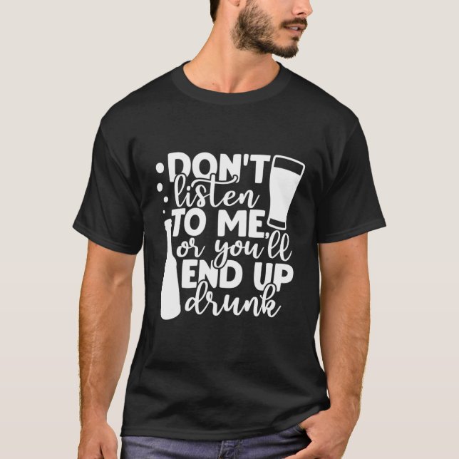 Alcohol Party You'Ll End Up Drunk Funny Gifts For  T-Shirt (Front)