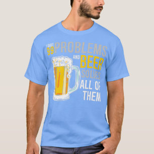 Alcohol Problems Beer Solves All of Them Funny des T-Shirt