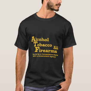 Alcohol Tobacco Firearms Convenience Store T-Shirt