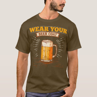 Alcohol Wear Your Beer Coat Funny Men Pub Gifts pr T-Shirt